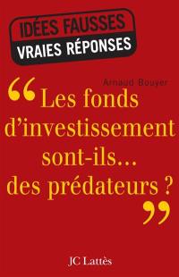 Les fonds d'investissement sont-ils... des prédateurs ?