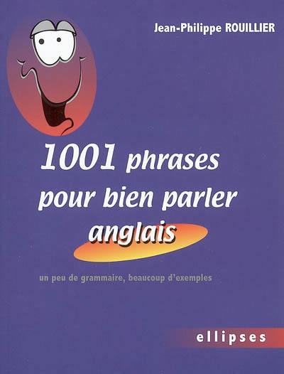 1.001 phrases pour bien parler anglais : un peu de grammaire, beaucoup d'exemples