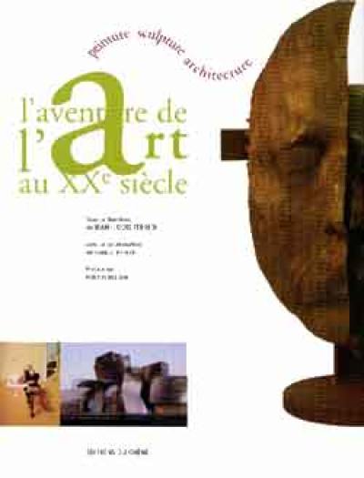 L'aventure de l'art au XXe siècle : peinture, sculpture, architecture