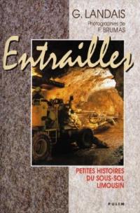 Entrailles : petites histoires du sous-sol limousin : de l'or des Lémovices à la fin de l'uranium, chronique d'une tradition minière