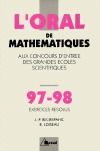 Oral, concours d'entrée des grandes écoles scientifiques, exercices résolus, crus 1997-1998 de mathématiques : MP, MP*-PC, PC*-PSI, PSI*-PT, PT*