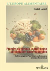 Prendre au sérieux le droit à une alimentation saine et durable : analyse comparée d'une histoire contemporaine et prospective juridique