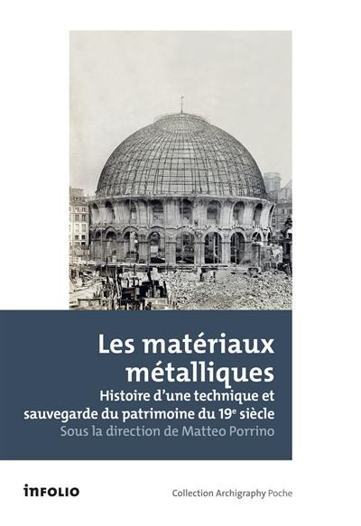 Les matériaux métalliques : histoire d'une technique et sauvegarde du patrimoine du 19e siècle : actes de la 2e journée d'étude d'histoire de la construction GSA-ENSA Paris-Malaquais, Les matériaux métalliques dans leur développement historique et la sauvegarde du patrimoine architectural du dix-neuvième siècle, Paris, jeudi 23 novembre 2017