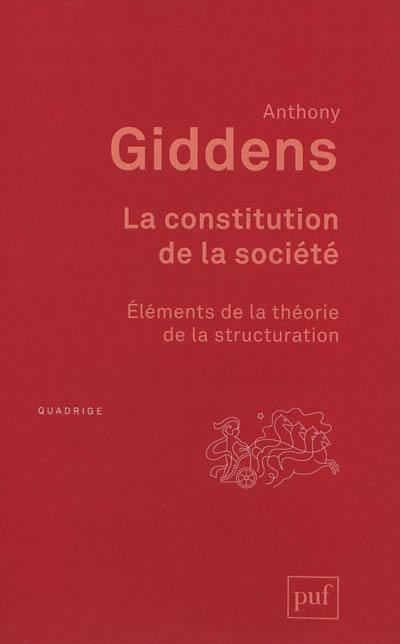 La constitution de la société : éléments de la théorie de la structuration