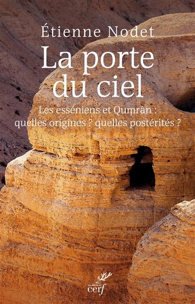 La porte du ciel : les esséniens et Qumrân : quelles origines ? quelles postérités ?