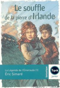 La légende de l'émeraude. Vol. 1. Le souffle de la pierre d'Irlande