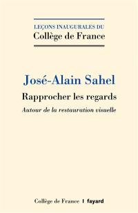 Rapprocher les regards : autour de la restauration visuelle