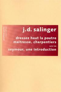 Dressez haut la poutre maîtresse, charpentiers. Seymour, une introduction