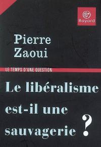 Le libéralisme est-il une sauvagerie ?