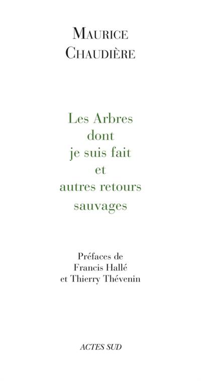 Les arbres dont je suis fait : et autres retours sauvages