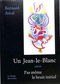 Un Jean-le-Blanc. Pas même le bruit initial