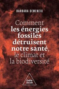 Comment les énergies fossiles détruisent notre santé, le climat et la biodiversité