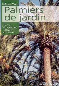 Les palmiers de jardin : choisir les variétés, cultiver, entretenir