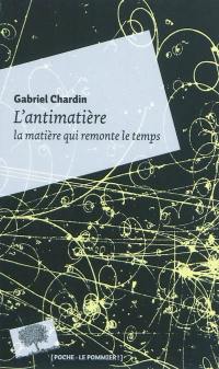 L'antimatière, la matière qui remonte le temps