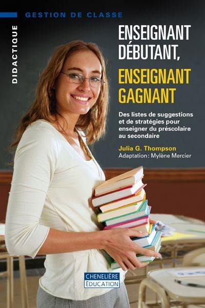 Enseignant débutant, enseignant gagnant : des listes de suggestions et de stratégies pour enseigner du préscolaire au secondaire