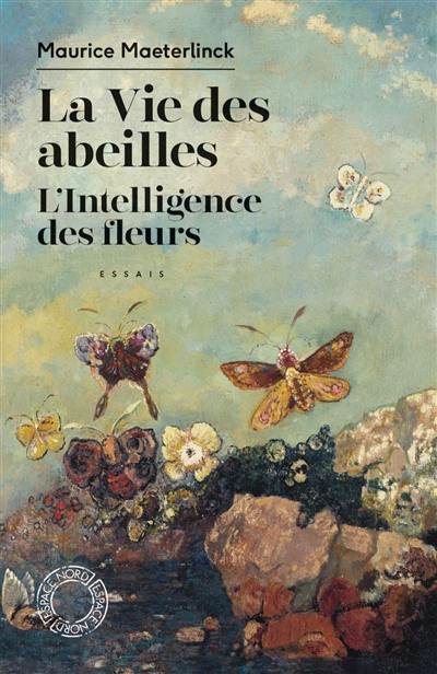 La vie des abeilles. L'intelligence des fleurs : essais