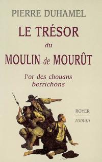 Le trésor du moulin de Mourût : l'or des chouans du Berrichon