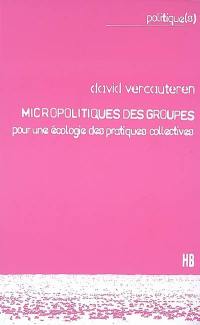 Micropolitiques des groupes : pour une écologie des pratiques collectives