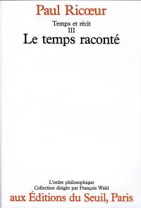 Temps et récit. Vol. 3. Le Temps raconté