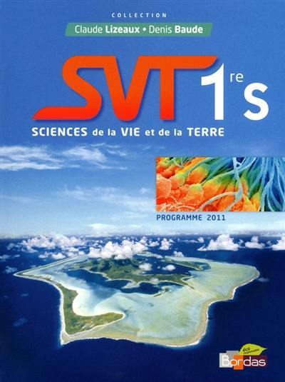 SVT Sciences de la vie et de la Terre, 1re S : programme 2011 : manuel de l'élève