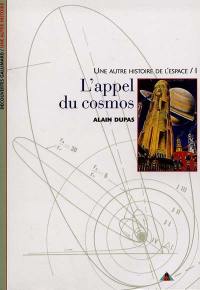 Une autre histoire de l'espace. Vol. 1. L'appel du cosmos