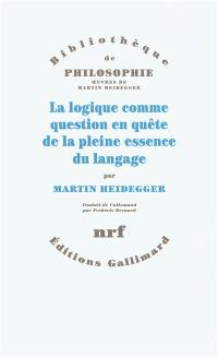 La logique comme question en quête de la pleine essence du langage