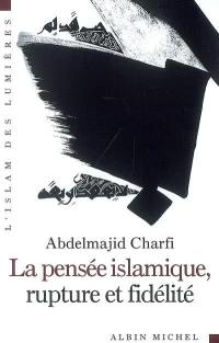 La pensée islamique, rupture et fidélité