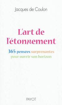 L'art de l'étonnement : 365 pensées surprenantes pour ouvrir son horizon