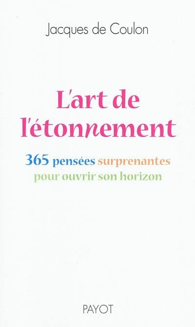 L'art de l'étonnement : 365 pensées surprenantes pour ouvrir son horizon