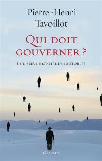 Qui doit gouverner ? : une brève histoire de l'autorité