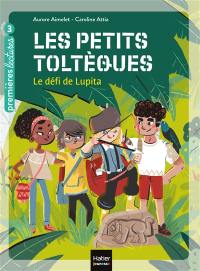 Les petits Toltèques. Vol. 1. Le défi de Lupita