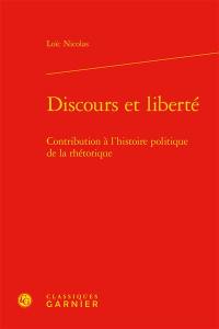 Discours et liberté : contribution à l'histoire politique de la rhétorique