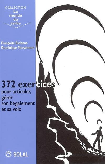 372 exercices pour articuler, gérer son bégaiement et sa voix