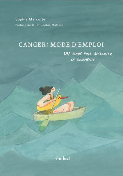 Cancer : mode d'emploi : Un guide pour affronter la tourmente