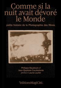 Comme si la nuit avait dévoré le monde : petite histoire de la photographie des rêves