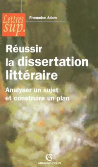 Réussir la dissertation littéraire : analyser un sujet et construire un plan