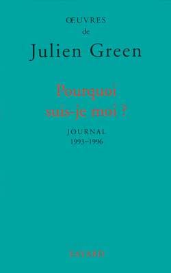 Oeuvres de Julien Green. Journal. Vol. 16. Pourquoi suis-je moi ? : 1993-1996