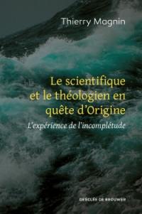 Le scientifique et le théologien en quête d'origine : l'expérience de l'incomplétude