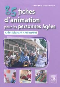 85 fiches d'animation pour les personnes âgées : aide-soignant, animateur