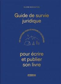 Guide de survie juridique pour écrire et publier son livre : 100 questions pour les auteurs et les éditeurs