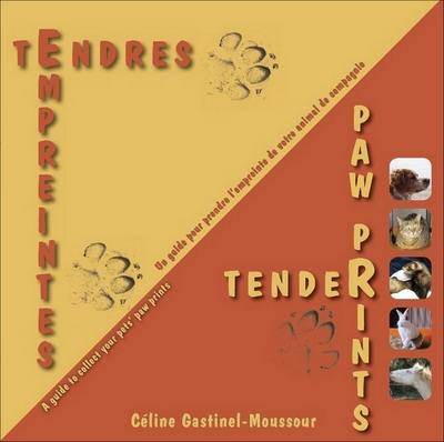 Tendres empreintes : un guide pour prendre l'empreinte de votre animal de compagnie. Tender paw prints : a guide to collect your pets' paw prints Tendres empreintes : un guide pour prendre l'empreinte de votre animal de compagnie. Tender paw prints : a guide to collect your pets' paw prints