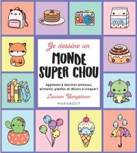 Je dessine un monde super chou : apprenez à dessiner animaux, aliments, plantes et décors à croquer !