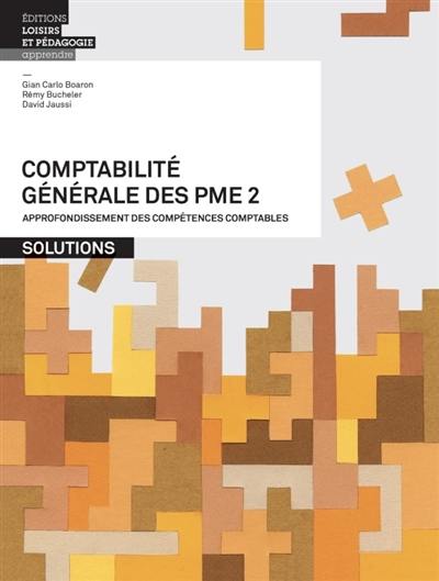 Comptabilité générale des PME. Vol. 2. Approfondissement des compétences comptables : solutions