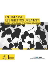 En finir avec les ghettos urbains ? : retour sur l'expérience des zones franches urbaines