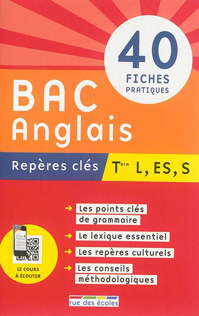 Bac anglais, repères clés : terminale L, ES, S : 40 fiches pratiques