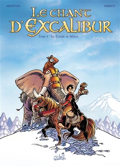 Le chant d'Excalibur. Vol. 4. La colère de Merlin