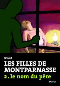 Les filles de Montparnasse. Vol. 2. Le nom du père