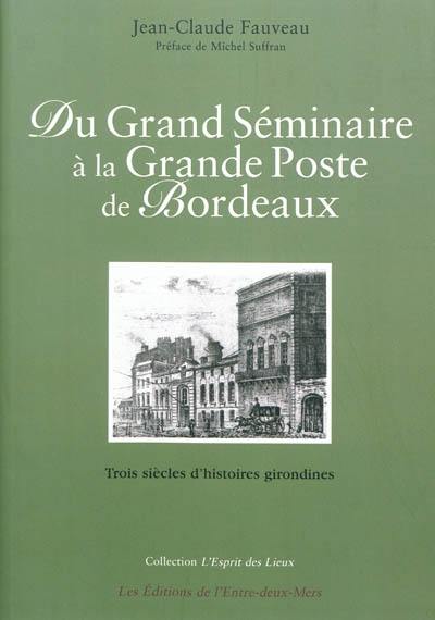 Du Grand séminaire à la Grande poste de Bordeaux : trois siècles d'histoires girondines