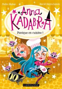 Anna Kadabra. Vol. 6. Panique en cuisine !