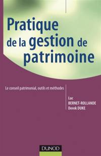 Pratique de la gestion de patrimoine : le conseil patrimonial, outils et méthodes